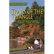 Trails of the Triangle : Over 400 Trails in the Raleigh/Durham/Chapel Hill Area