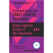 Essential Guides for Early Career Teachers: Using Cognitive Science in the Classroom