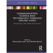 Communicating Science and Technology through Online Video: Researching a New Media Phenomenon