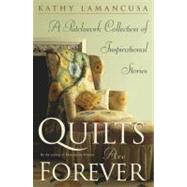 Quilts Are Forever : A Patchwork Collection of Inspirational Stories