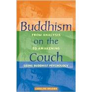 Buddhism on the Couch From Analysis to Awakening Using Buddhist Psychology