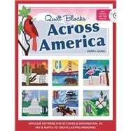 Quilt Blocks Across America Applique Patterns for 50 States & Washington, D.C., Mix & Match to Create Lasting Memories