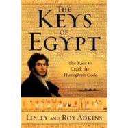 The Keys of Egypt: The Race to Crack the Hieroglyph Code