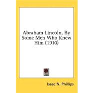 Abraham Lincoln, By Some Men Who Knew Him