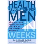 Health Revolution For Men Kick-start your weight loss and reduce your risk of serious disease - in 2 weeks