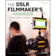 The DSLR Filmmaker's Handbook Real-World Production Techniques