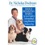 Dogs Behaving Badly: An A-to-z Guide to Understanding and Curing Behavioral Problems in Dogs