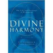 Divine Harmony : The Life and Teachings of Pythagoras