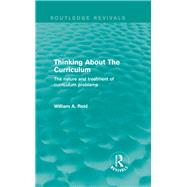 Thinking About The Curriculum (Routledge Revivals): The nature and treatment of curriculum problems