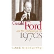 Gerald Ford And The Challenges Of The 1970s