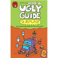 The Ugly Guide to Being Alive and Staying That Way