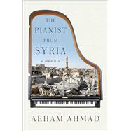 The Pianist from Syria A Memoir