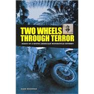 Two Wheels Through Terror Diary of a South American Motorcycle Odyssey