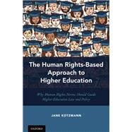 The Human Rights-Based Approach to Higher Education Why Human Rights Norms Should Guide Higher Education Law and Policy