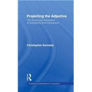 Projecting the Adjective: The Syntax and Semantics of Gradability and Comparison