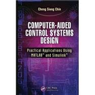 Computer-Aided Control Systems Design: Practical Applications Using MATLAB« and Simulink«