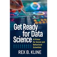 Get Ready for Data Science A Primer for Social and Behavioral Scientists