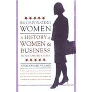 Incorporating Women : A History of Women and Business in the United States
