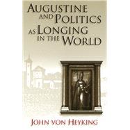 Augustine and Politics As Longing in the World
