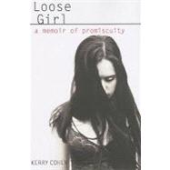 Loose Girl : A Memoir of Promiscuity