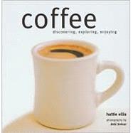 Coffee : Discovering, Exploring, Enjoying
