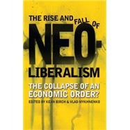 The Rise and Fall of Neoliberalism The Collapse of an Economic Order?