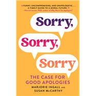 Sorry, Sorry, Sorry The Case for Good Apologies,9781982163495