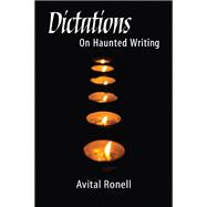 Dictations : On Haunted Writing