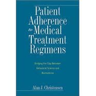 Patient Adherence to Medical Treatment Regimens : Bridging the Gap Between Behavioral Science and Biomedicine