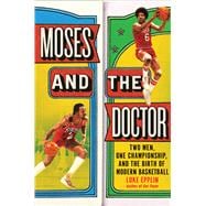 Moses and the Doctor Two Men, One Championship, and the Birth of Modern Basketball book cover, ISBN 9780306833496
