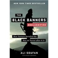 The Black Banners (Declassified) How Torture Derailed the War on Terror after 9/11