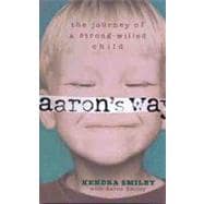 Aaron's Way The Journey of a Strong-Willed Child