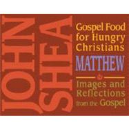 Gospel Food for Hungry Christians: Matthew: Images and Reflections from the Gospel