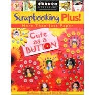 Scrapbooking Plus! : More Than Just Paper,9781571203496