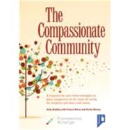 The Compassionate Community A resource for care home managers to place compassion at the heart of caring for residents and their staff teams