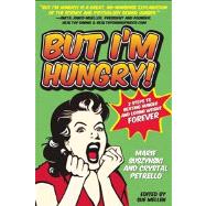 But I'm Hungry! : Two Steps to Beating Hunger and Losing Weight Forever