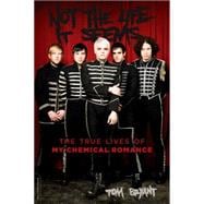 Not the Life It Seems The True Lives of My Chemical Romance