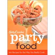 Betty Crocker Party Food : 100 Recipes for the Way You Really Cook