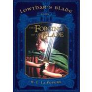 The Forging of the Blade: Lowthar's Blade Book # 1 Lowthar's Blade  Book # 1