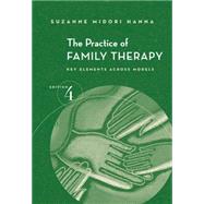 The Practice of Family Therapy Key Elements Across Models