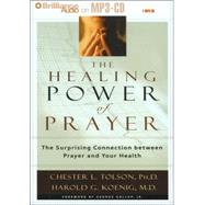 The Healing Power of Prayer: The Surprising Connection Between Prayer And Your Health