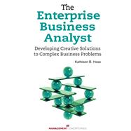 The Enterprise Business Analyst Developing Creative Solutions to Complex Business Problems