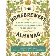The Homebrewer's Almanac A Seasonal Guide to Making Your Own Beer from Scratch