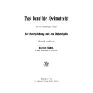 Das bayrische Heimatrecht mit dem einschlägigen Rechte der Verehelichung und des Aufenthalts