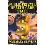 The Public-private Health Care State: Essays on the History of American Health Care Policy