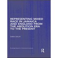 Representing Mixed Race in Jamaica and England from the Abolition Era to the Present