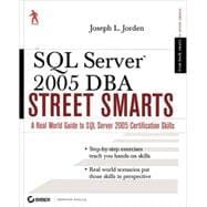 SQL Server 2005 DBA Street Smarts : A Real World Guide to SQL Server 2005 Certification Skills