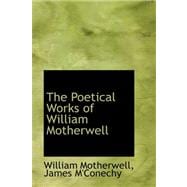 The Poetical Works of William Motherwell