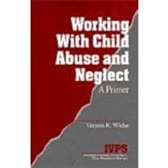 Working with Child Abuse and Neglect Vol. 15 : A Primer