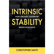 Intrinsic Stability How Organic Leadership Breeds Excellence